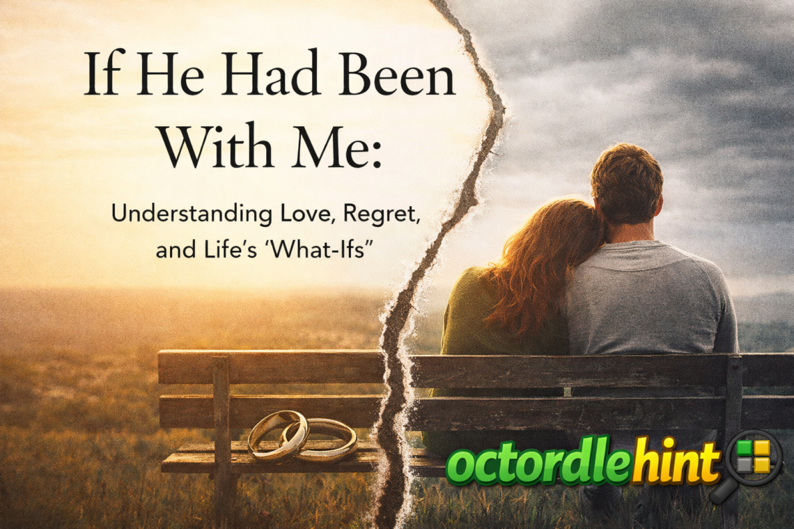 if he had been with me